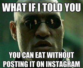 You CAN eat without posting it on Instagram